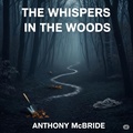 Cover: The Whispers in the Woods - Anthony McBride