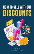 Cover: How to Sell Without Discounts (How to Achieve Success, #1) - Ricardo Moreno