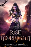 Cover: Rise of the Morrigan - Theophilus Monroe