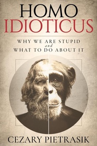 Abbildung von: Homo Idioticus: Why We Are Stupid and What to Do About It - Belvedere Media