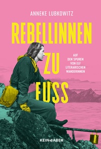 Abbildung von: Rebellinnen zu Fuß - Kein & Aber