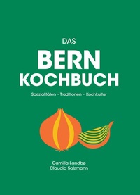 Abbildung von: Das Bern Kochbuch - Bergli Books ein Imprint von Helvetiq