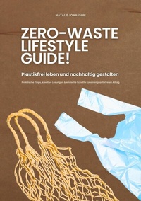 Abbildung von: Zero Waste Lifestyle Guide: Plastikfrei leben und nachhaltig gestalten (Praktische Tipps, kreative Lösungen & einfache Schritte für einen plastikfreien Alltag) - tredition GmbH