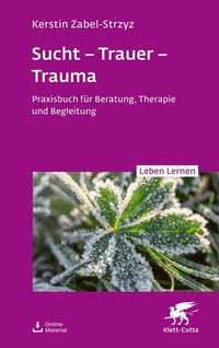 Abbildung von: Sucht - Trauer - Trauma (Leben Lernen, Bd. 357) - Klett-Cotta