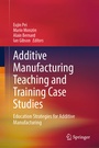 Cover: Additive Manufacturing Teaching and Training Case Studies - Springer