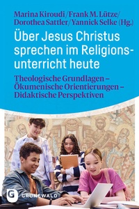 Abbildung von: Über Jesus Christus sprechen im Religionsunterricht heute - Matthias-Grünewald