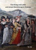 Cover: Von Krieg und Liebe und einem Gerichtstag in Grassau - by arp