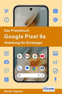 Abbildung von: Das Praxisbuch Google Pixel 9a - Anleitung für Einsteiger - Gievers, Rainer