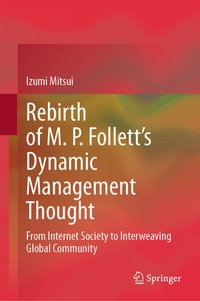 Enlarge image Cover: Rebirth of M. P. Follett's Dynamic Management Thought - Springer Nature Switzerland AG