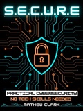 Cover: SECURE: Practical Cybersecurity - Lulu.com