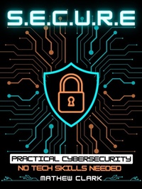 Enlarge image Cover: SECURE: Practical Cybersecurity - Lulu.com