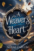 Cover: A Weaver's Heart (The King's Weaver, #2) - Ialorius Press