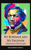 Cover: My Bondage and My Freedom - Zenith Evergreen Literary Co.