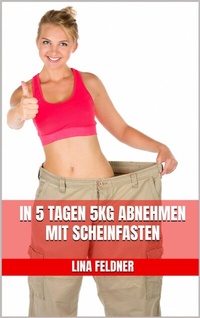 Abbildung von: In 5 Tagen 5kg abnehmen mit Scheinfasten - tolino media