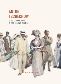 Abbildung von: Anton Tschechow: Die Dame mit dem Hündchen. Vollständige Neuausgabe - Liwi Literatur- Und Wissenschaftsverlag