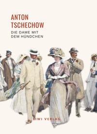 Abbildung von: Anton Tschechow: Die Dame mit dem Hündchen. Vollständige Neuausgabe - Liwi Literatur- Und Wissenschaftsverlag