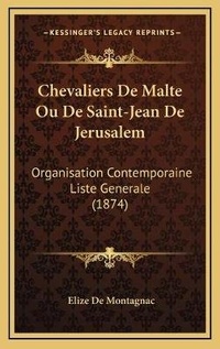 Abbildung von: Chevaliers De Malte Ou De Saint-Jean De Jerusalem - Kessinger Publishing