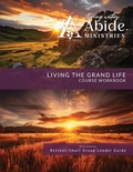 Cover: Living the Grand Life - Course Workbook (& Leader Guide) - ABIDE MINISTRIES
