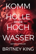 Cover: Komm H&ouml;lle oder Hochwasser: Ein Psychothriller (Water 3) - Hot Banana Press