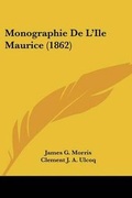 Cover: Monographie De L'Ile Maurice (1862) - Kessinger Publishing