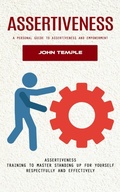 Cover: Assertiveness: A Personal Guide to Assertiveness and Empowerment (Assertiveness Training to Master Standing Up for Yourself Respectfully and Effectively) - Agrawal Shubham