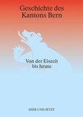 Cover: Geschichte des Kantons Bern - Hier und Jetzt