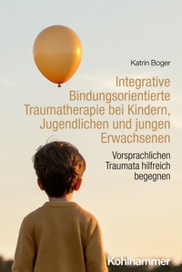 Abbildung von: Integrative Bindungsorientierte Traumatherapie bei Kindern, Jugendlichen und jungen Erwachsenen - Kohlhammer