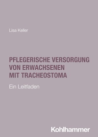 Abbildung von: Pflegerische Versorgung von Erwachsenen mit Tracheostoma - Kohlhammer