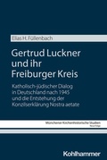 Cover: Gertrud Luckner und ihr Freiburger Kreis - Kohlhammer