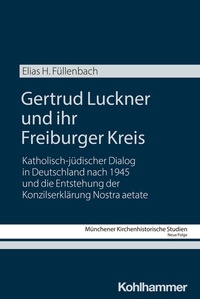Abbildung von: Gertrud Luckner und ihr Freiburger Kreis - Kohlhammer