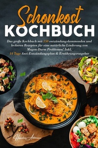 Abbildung von: Schonkost Kochbuch! Das große Kochbuch mit 150 entzündungshemmenden & leckeren Rezepten! - tredition GmbH