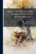 Cover: Amy's New Home, and Other Stories for Boys and Girls - Nabu Press
