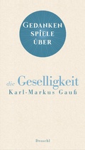 Cover: Gedankenspiele &uuml;ber die Geselligkeit - Literaturverlag Droschl