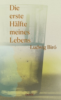 Abbildung von: Die erste Hälfte meines Lebens - Literaturverlag Droschl