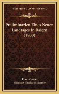 Abbildung von: Praliminarien Eines Neuen Landtages In Baiern (1800) - Kessinger Publishing