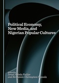 Cover: Political Economy, New Media, and Nigerian Popular Cultures - Cambridge Scholars Publishing