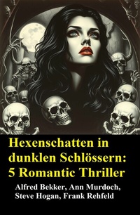 Abbildung von: Hexenschatten in dunklen Schlössern: 5 Romantic Thriller - Uksak E-Books