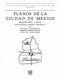 Cover: Planos de la Ciudad de M&eacute;xico siglos XVI y XVII. Estudio hist&oacute;rico, urban&iacute;stico y bibliogr&aacute;fico - UNAM, Instituto de Investigaciones Est&eacute;ticas