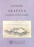 Cover: Akapana. Una pir&aacute;mide en el centro del mundo - UNAM, Instituto de Investigaciones Antropol&oacute;gicas