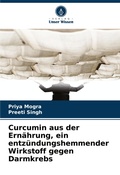 Cover: Curcumin aus der Ernaehrung, ein entzuendungshemmender Wirkstoff gegen Darmkrebs - International Book Market Service Ltd