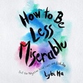 Cover: How to Be Less Miserable - Blackstone Publishing