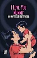 Cover: I Love You Mummy: 100 Mother's Day Poems - Bright Minds Books