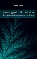 Cover: Ontology of Differentiation: Being, Consciousness, and the Game - Denys Spirin
