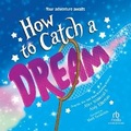 Cover: How to Catch a Dream - Recorded Books, Inc.