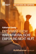 Cover: Entspannt Euch! Warum moralische Emp&ouml;rung nicht hilft - Kohlhammer