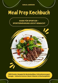 Abbildung von: Meal Prep Kochbuch für Sportler: 1000 Protein-Rezepte für Muskelaufbau, Fettverbrennung & Energie - Inkl. Immun-Boost-Wasser & Wochenplänen (Guide für Sporternährung leicht gemacht) - tredition GmbH