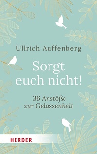 Abbildung von: Sorgt euch nicht! - Verlag Herder