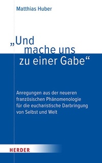 Abbildung von: "Und mache uns zu einer Gabe" - Verlag Herder