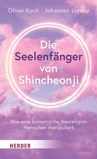 Abbildung von: Die Seelenfänger von Shincheonji - Verlag Herder