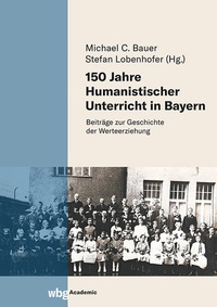 Abbildung von: 150 Jahre Humanistischer Unterricht in Bayern - wbg Academic in Herder